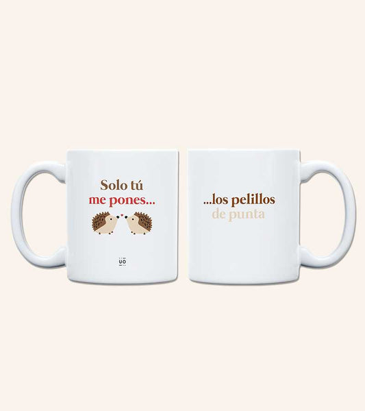 Taza "SOLO TÚ ME PONES...LOS PELILLOS  DE PUNTA"